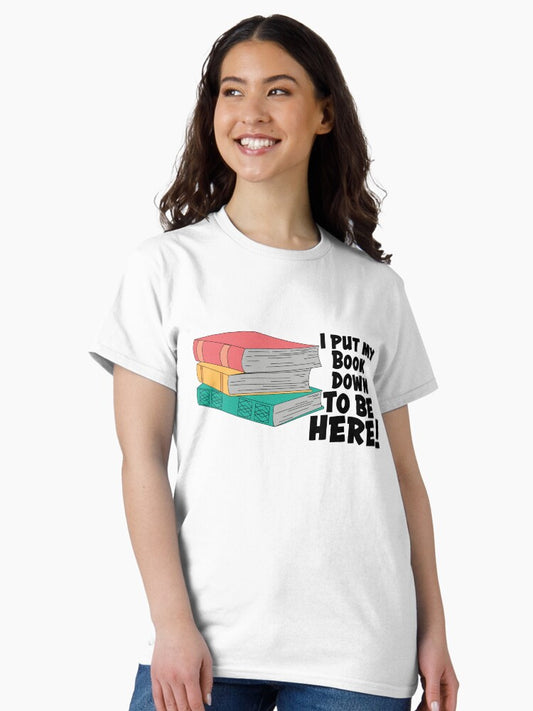 I put my book down to be here T-shirt